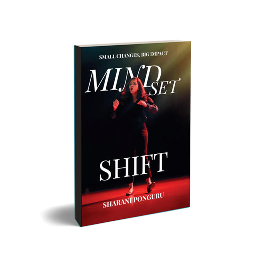 Mindset Shift: Small Changes, Big Impact by Sharani Ponguru